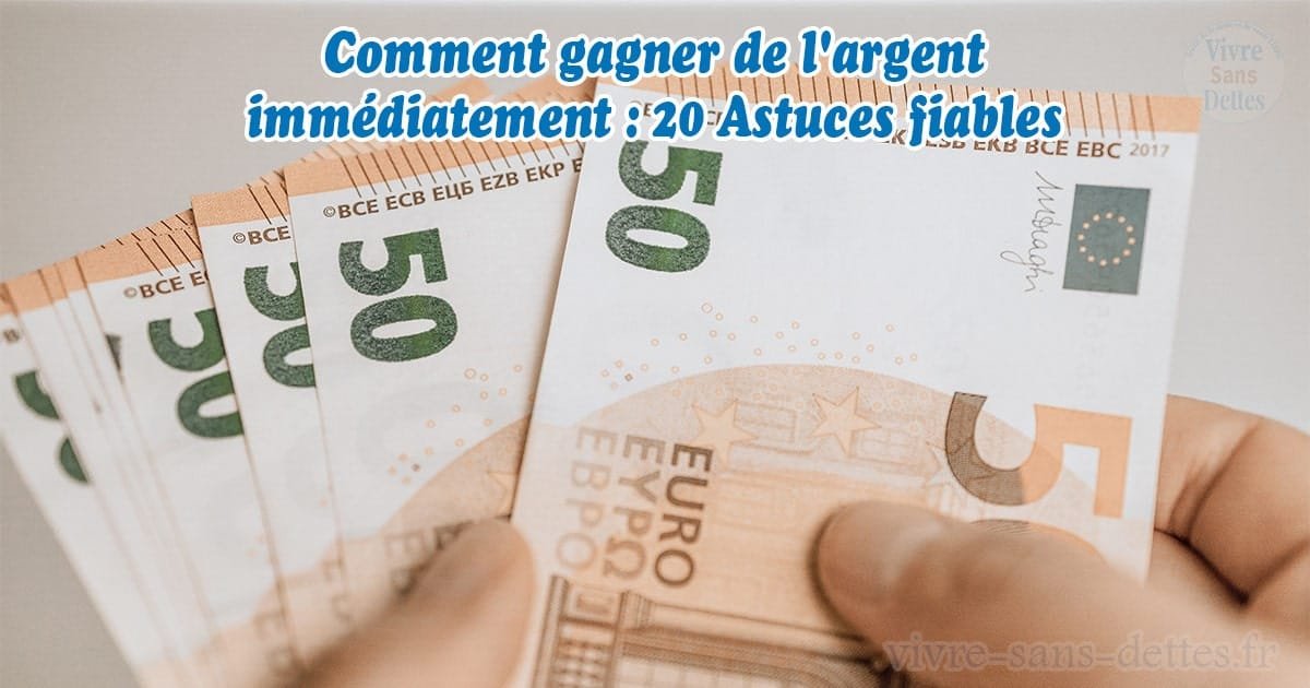 Comment gagner de l'argent immédiatement- 20 Astuces fiables