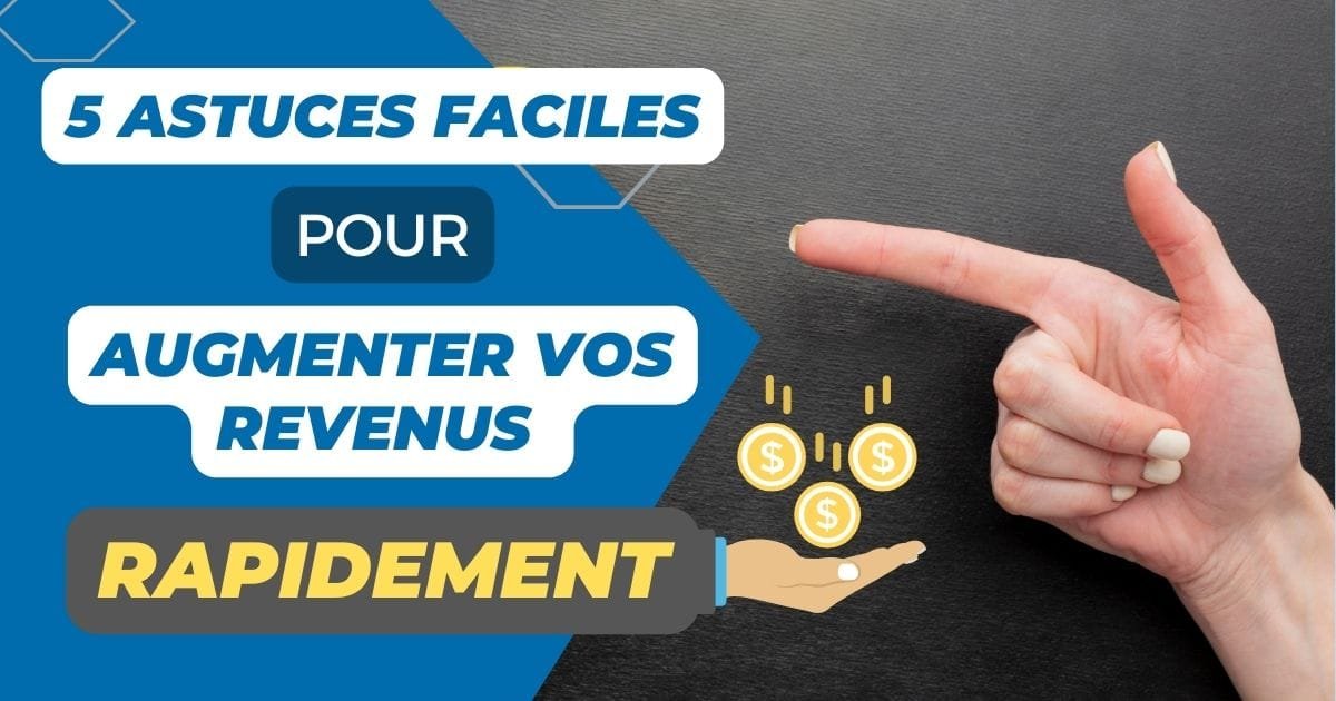5 astuces faciles pour augmenter vos revenus rapidement